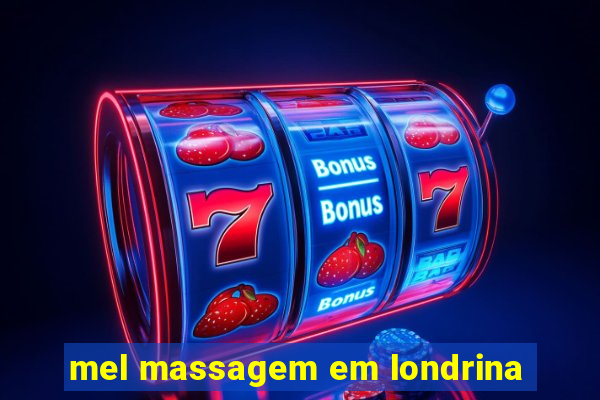 mel massagem em londrina